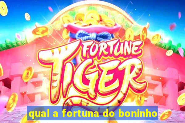 qual a fortuna do boninho